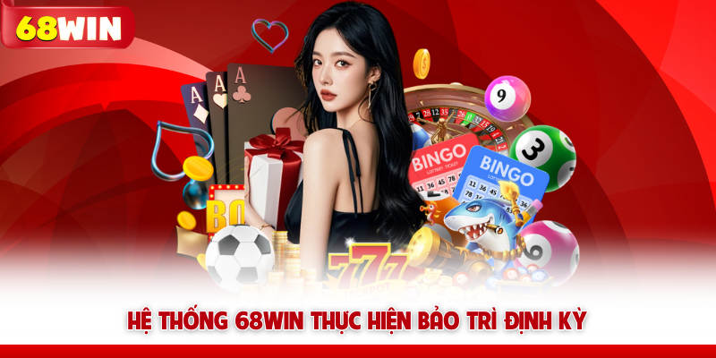 Website 68WIN Sập Có Phải Là Lừa Đảo? Giải Đáp Thắc Mắc 6 Hệ thống 68WIN thực hiện bảo trì định kỳ
